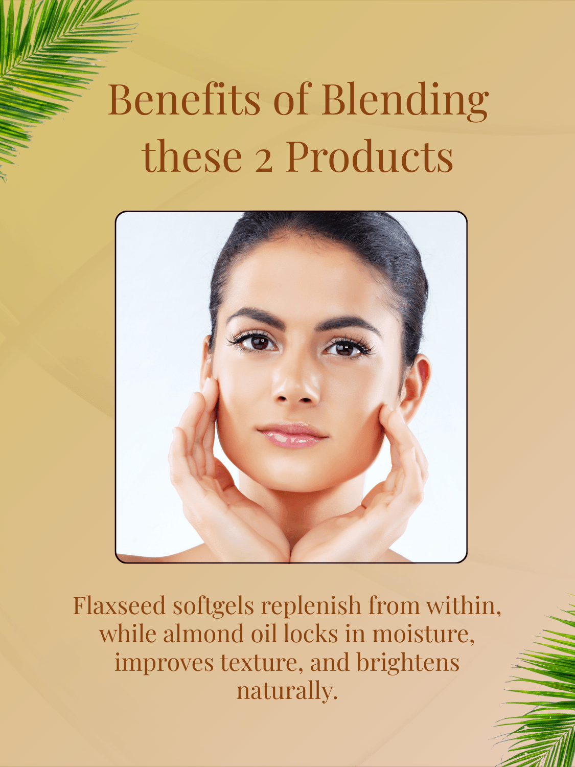 Roop Tejas Skin Radiance Combo enhances skin texture and glow by blending flaxseed softgels and almond oil for deep nourishment and hydration.